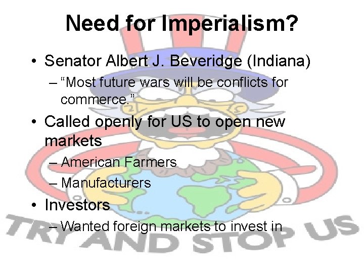 Need for Imperialism? • Senator Albert J. Beveridge (Indiana) – “Most future wars will