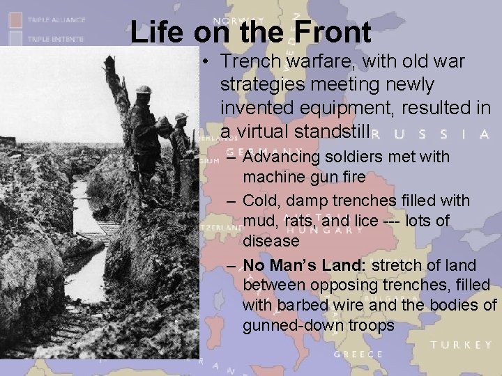 Life on the Front • Trench warfare, with old war strategies meeting newly invented