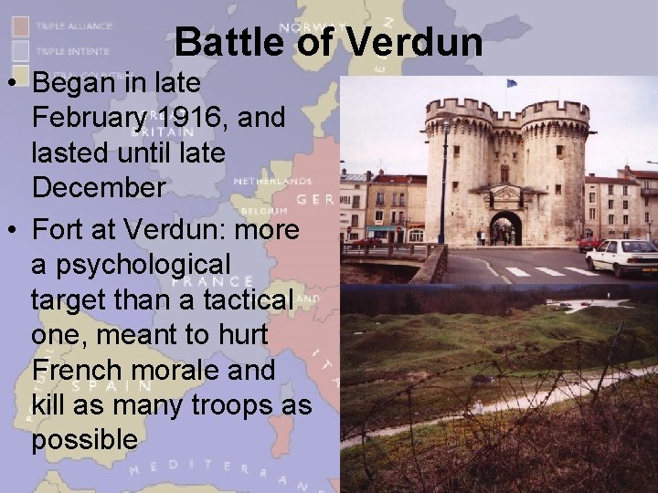 Battle of Verdun • Began in late February 1916, and lasted until late December