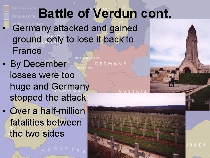 Battle of Verdun cont. • Germany attacked and gained ground, only to lose it