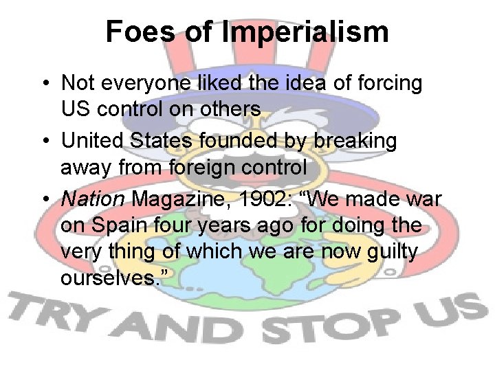 Foes of Imperialism • Not everyone liked the idea of forcing US control on