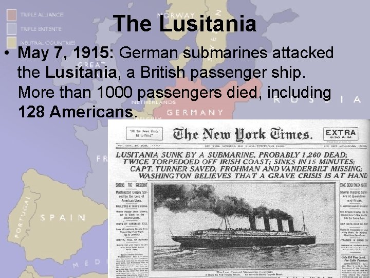 The Lusitania • May 7, 1915: German submarines attacked the Lusitania, a British passenger