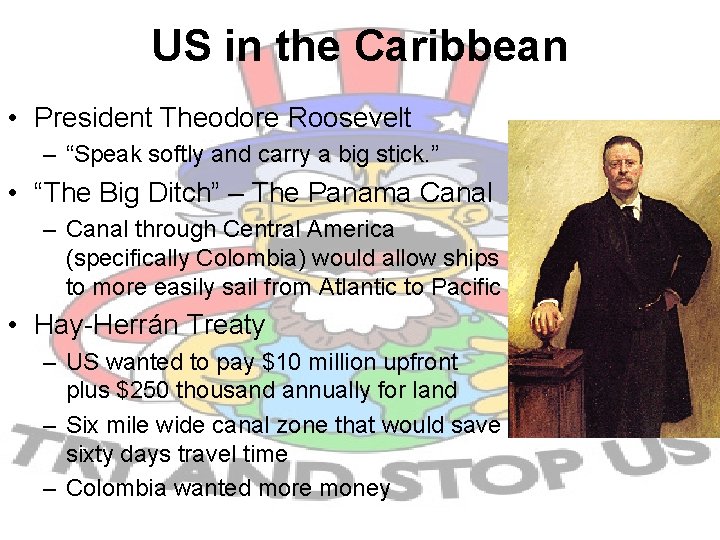 US in the Caribbean • President Theodore Roosevelt – “Speak softly and carry a