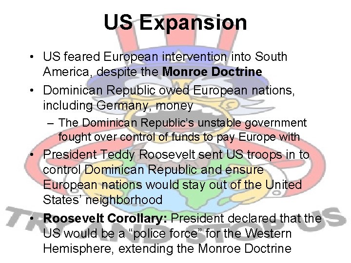 US Expansion • US feared European intervention into South America, despite the Monroe Doctrine