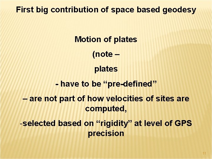 First big contribution of space based geodesy Motion of plates (note – plates -