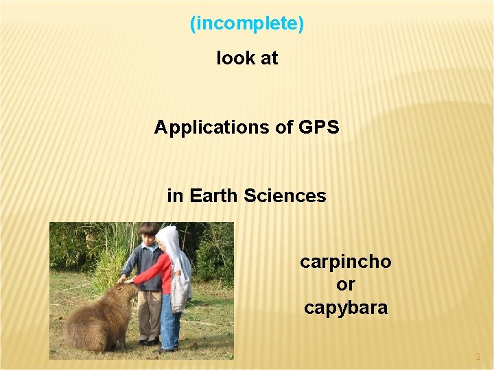 (incomplete) look at Applications of GPS in Earth Sciences carpincho or capybara 2 