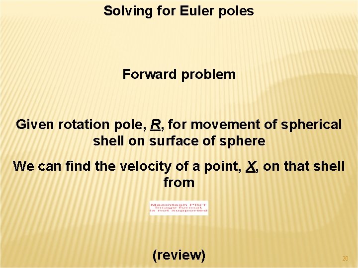Solving for Euler poles Forward problem Given rotation pole, R, for movement of spherical