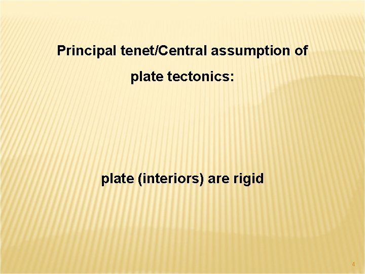 Principal tenet/Central assumption of plate tectonics: plate (interiors) are rigid 4 