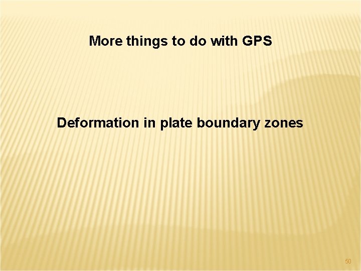 More things to do with GPS Deformation in plate boundary zones 50 