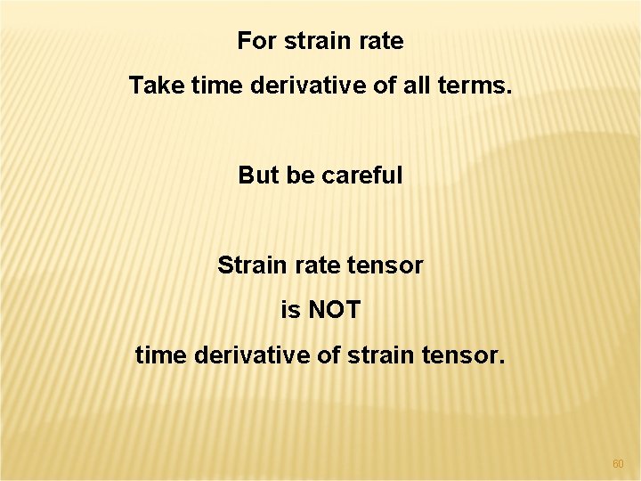 For strain rate Take time derivative of all terms. But be careful Strain rate