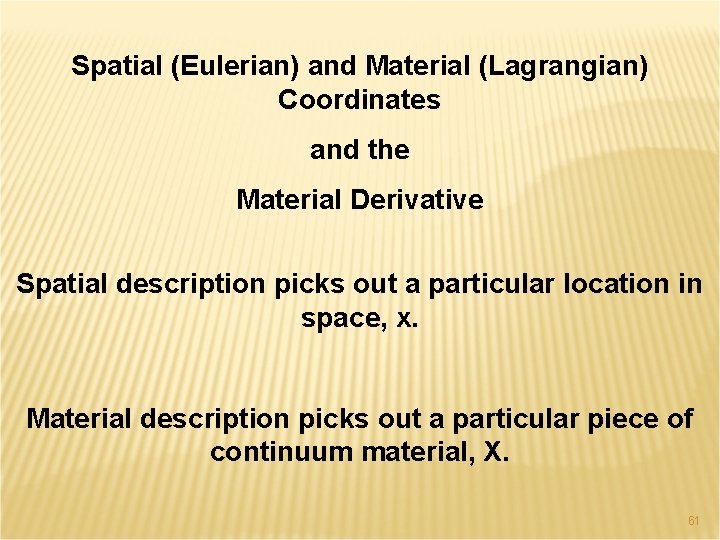 Spatial (Eulerian) and Material (Lagrangian) Coordinates and the Material Derivative Spatial description picks out