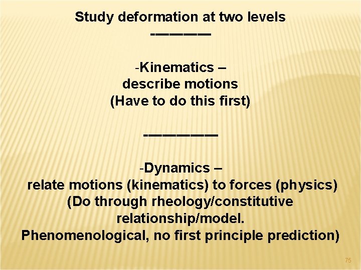 Study deformation at two levels ------- -Kinematics – describe motions (Have to do this