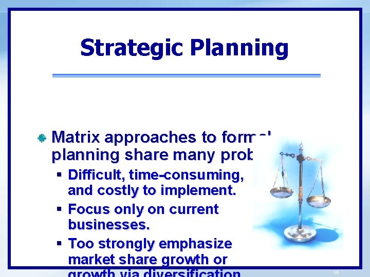 Strategic Planning Matrix approaches to formal planning share many problems: § Difficult, time-consuming, and