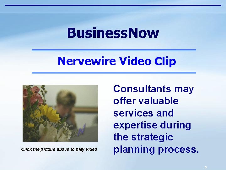 Business. Now Nervewire Video Clip Click the picture above to play video Consultants may