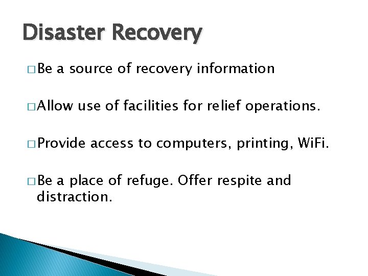 Disaster Recovery � Be a source of recovery information � Allow use of facilities