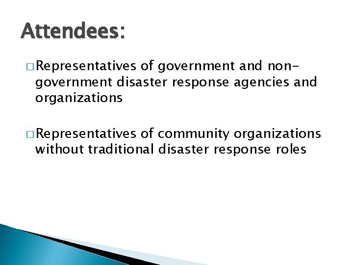 Attendees: � Representatives of government and nongovernment disaster response agencies and organizations � Representatives