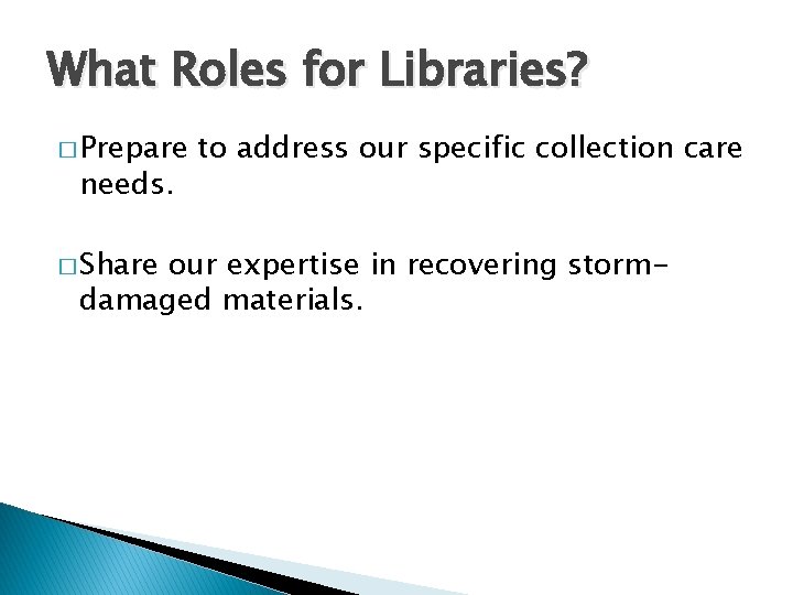What Roles for Libraries? � Prepare needs. � Share to address our specific collection