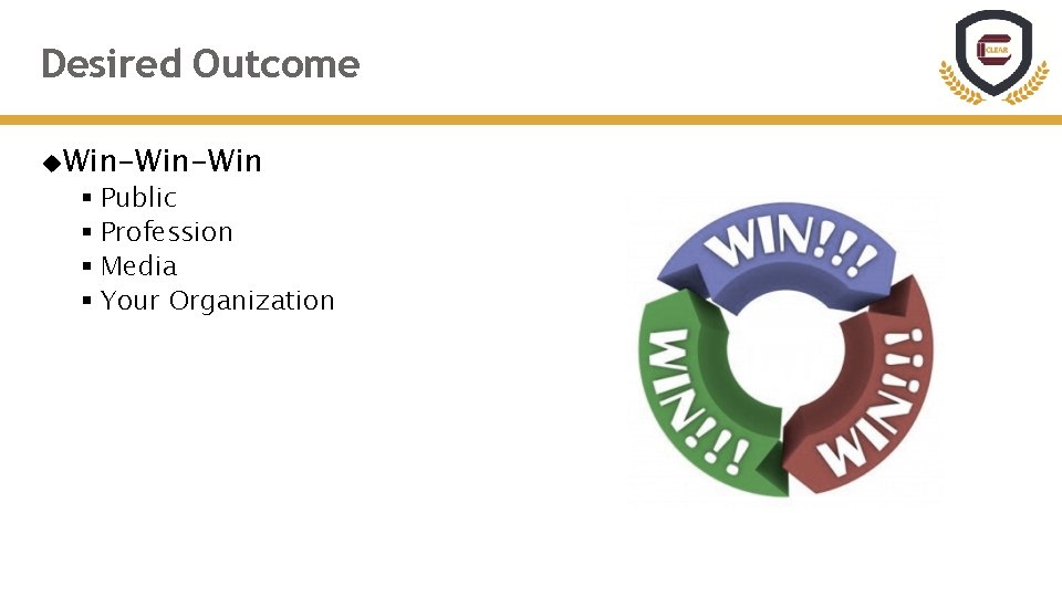 Desired Outcome Win-Win § Public § Profession § Media § Your Organization 