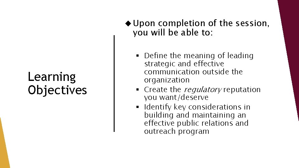  Upon completion of the session, you will be able to: Learning Objectives §