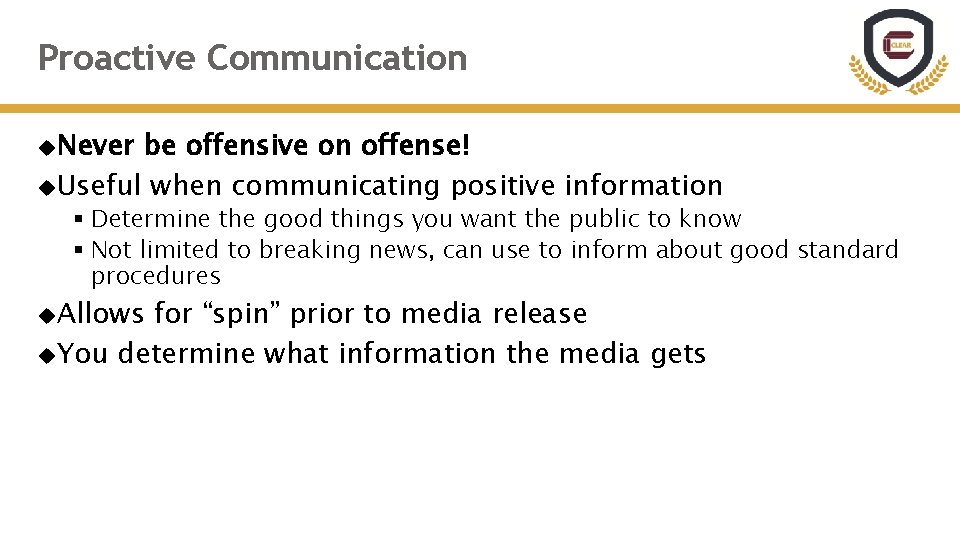 Proactive Communication Never be offensive on offense! Useful when communicating positive information § Determine