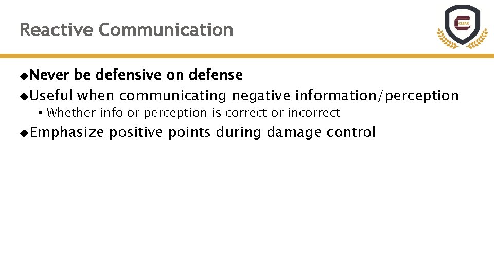 Reactive Communication Never be defensive on defense Useful when communicating negative information/perception § Whether