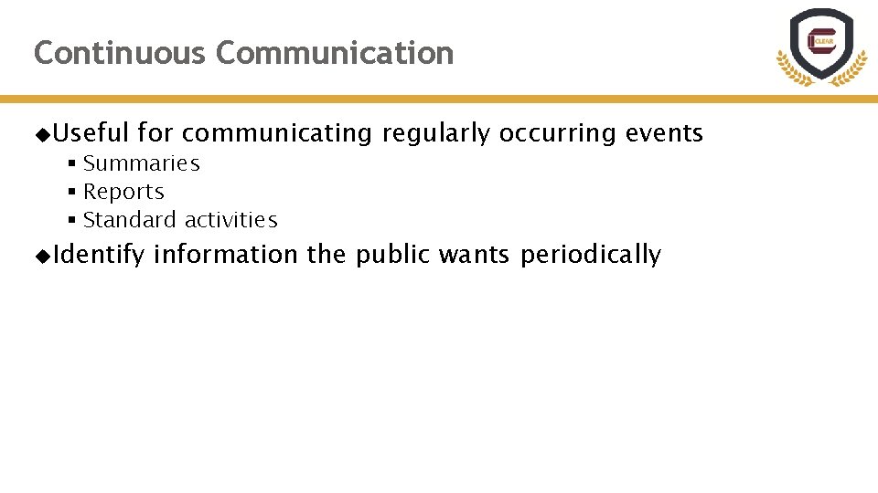 Continuous Communication Useful for communicating regularly occurring events § Summaries § Reports § Standard