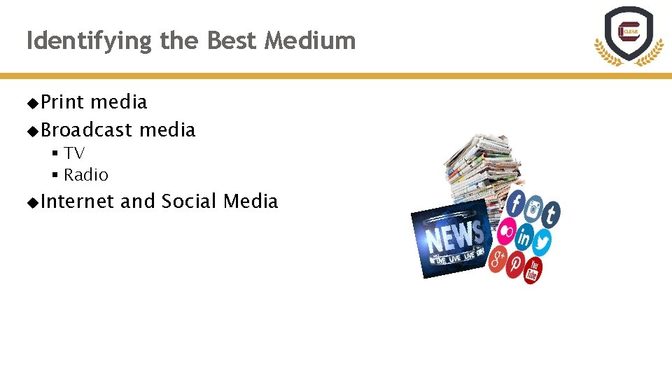 Identifying the Best Medium Print media Broadcast media § TV § Radio Internet and