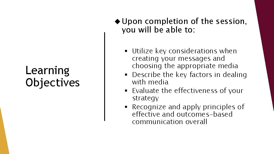  Upon completion of the session, you will be able to: Learning Objectives §