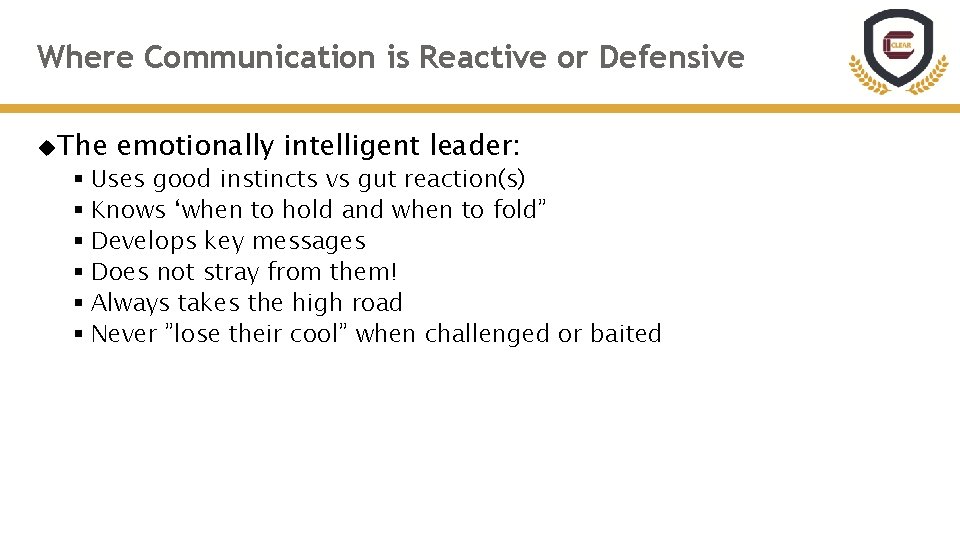 Where Communication is Reactive or Defensive The emotionally intelligent leader: § Uses good instincts