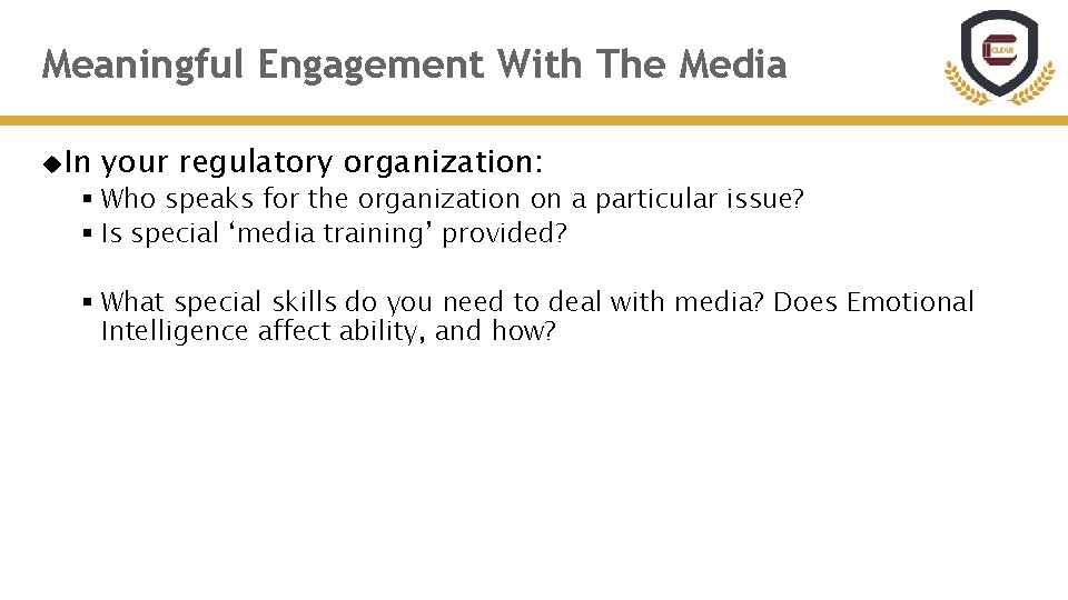 Meaningful Engagement With The Media In your regulatory organization: § Who speaks for the
