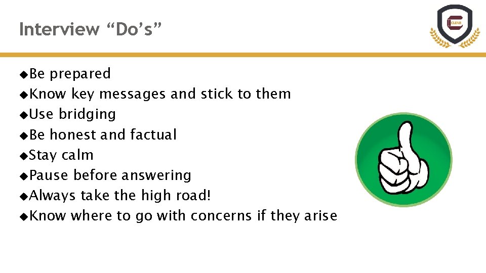 Interview “Do’s” Be prepared Know key messages and stick to them Use bridging Be