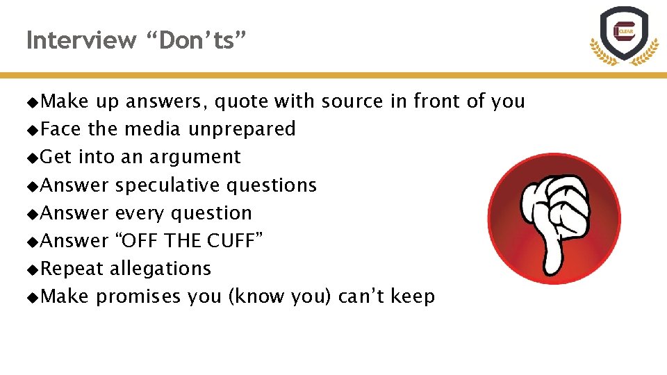 Interview “Don’ts” Make up answers, quote with source in front of you Face the