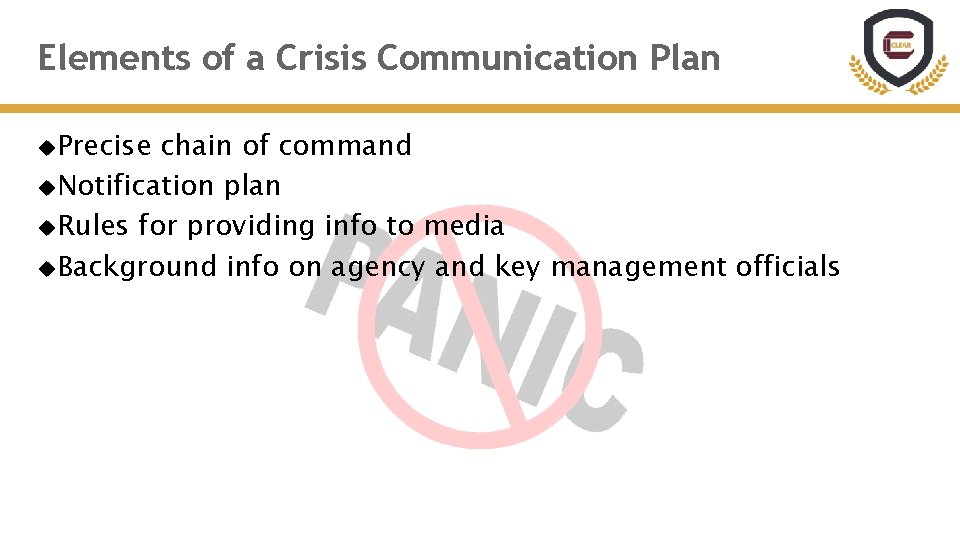 Elements of a Crisis Communication Plan Precise chain of command Notification plan Rules for
