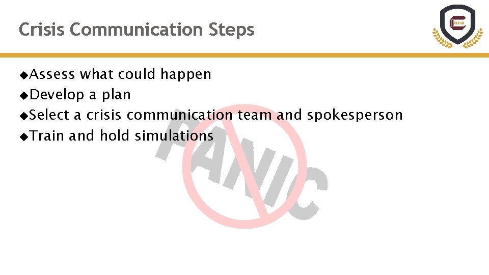 Crisis Communication Steps Assess what could happen Develop a plan Select a crisis communication