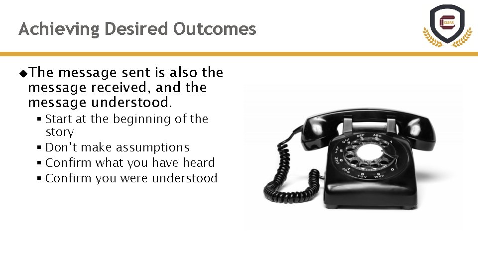 Achieving Desired Outcomes The message sent is also the message received, and the message