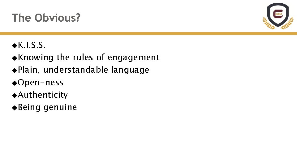 The Obvious? K. I. S. S. Knowing the rules of engagement Plain, understandable language