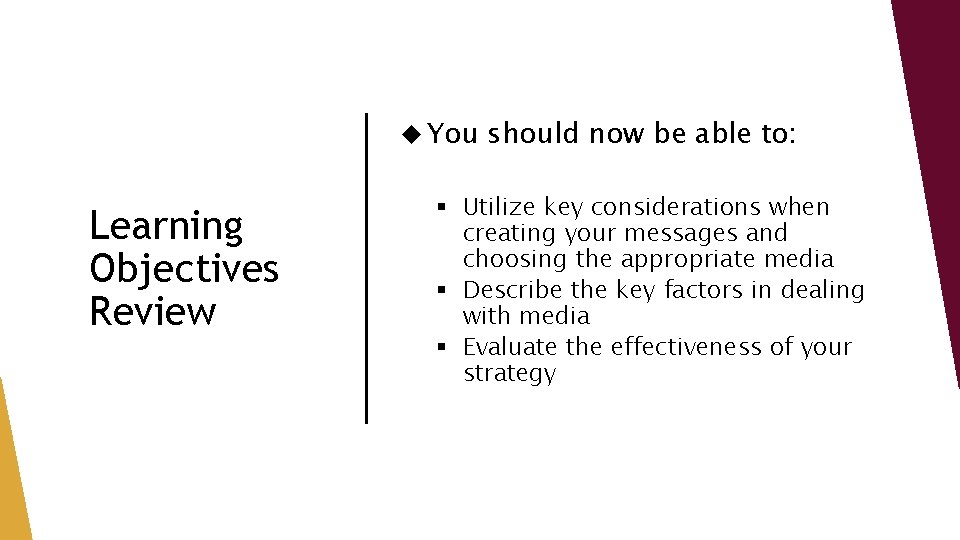  You Learning Objectives Review should now be able to: § Utilize key considerations