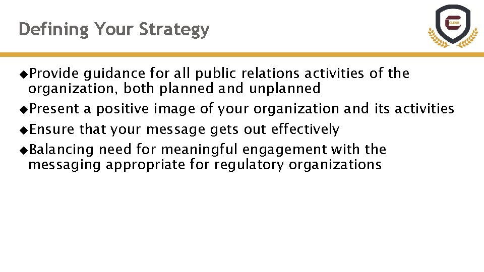 Defining Your Strategy Provide guidance for all public relations activities of the organization, both