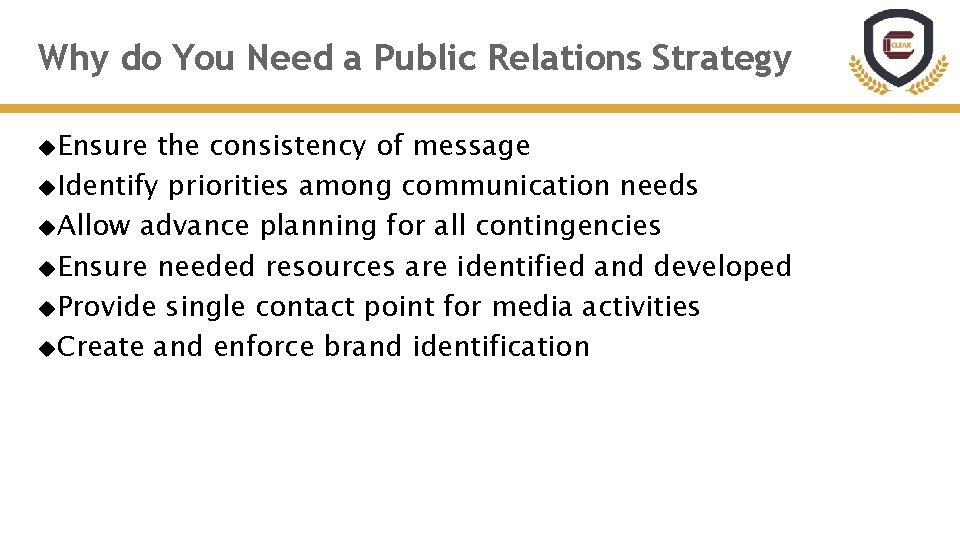 Why do You Need a Public Relations Strategy Ensure the consistency of message Identify