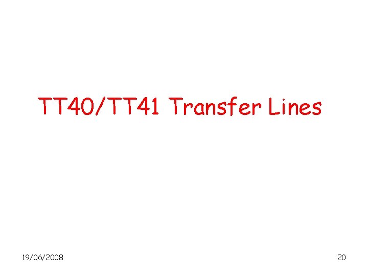 TT 40/TT 41 Transfer Lines 19/06/2008 20 