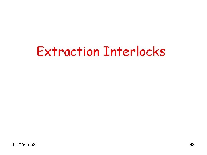 Extraction Interlocks 19/06/2008 42 