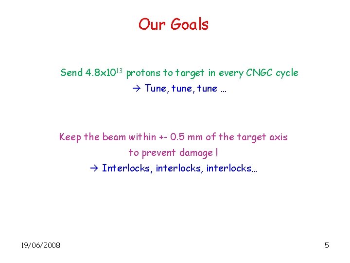 Our Goals Send 4. 8 x 1013 protons to target in every CNGC cycle