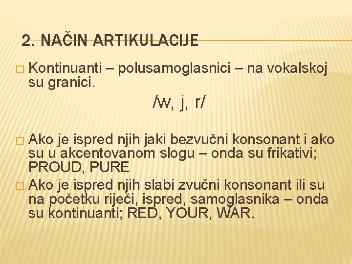 2. NAČIN ARTIKULACIJE � Kontinuanti su granici. – polusamoglasnici – na vokalskoj /w, j, 2. NAČIN ARTIKULACIJE � Kontinuanti su granici. – polusamoglasnici – na vokalskoj /w, j,