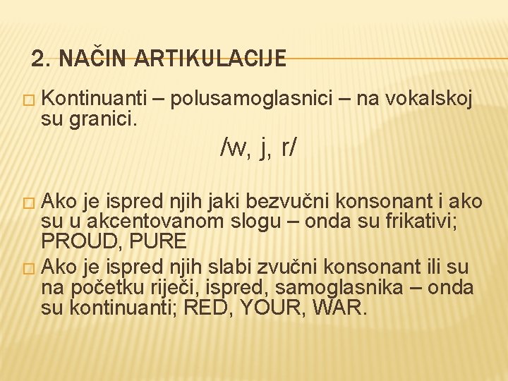 2. NAČIN ARTIKULACIJE � Kontinuanti su granici. – polusamoglasnici – na vokalskoj /w, j,