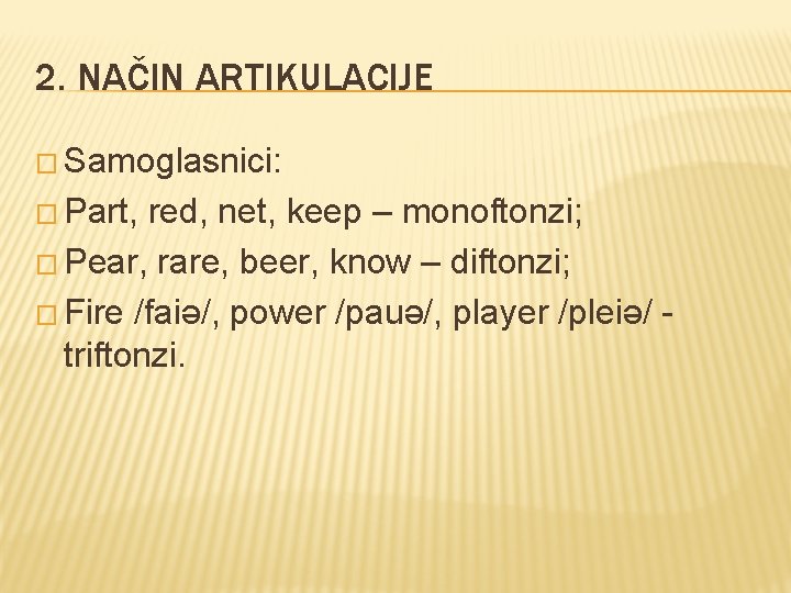 2. NAČIN ARTIKULACIJE � Samoglasnici: � Part, red, net, keep – monoftonzi; � Pear,