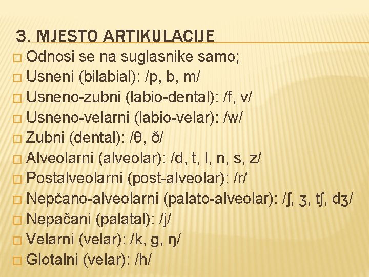 3. MJESTO ARTIKULACIJE � Odnosi se na suglasnike samo; � Usneni (bilabial): /p, b, 3. MJESTO ARTIKULACIJE � Odnosi se na suglasnike samo; � Usneni (bilabial): /p, b,
