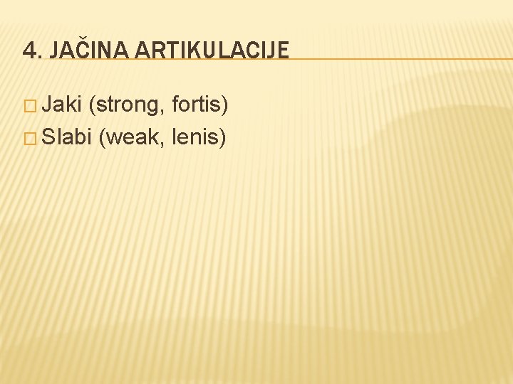 4. JAČINA ARTIKULACIJE � Jaki (strong, fortis) � Slabi (weak, lenis) 4. JAČINA ARTIKULACIJE � Jaki (strong, fortis) � Slabi (weak, lenis)