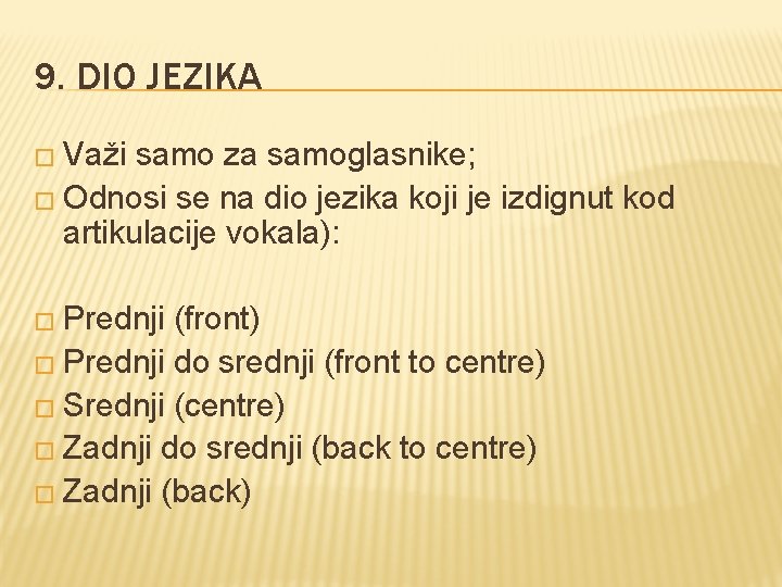 9. DIO JEZIKA � Važi samo za samoglasnike; � Odnosi se na dio jezika