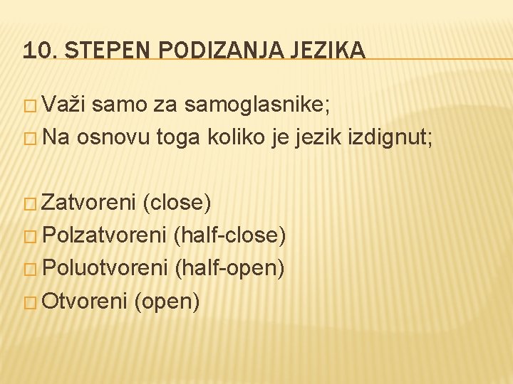10. STEPEN PODIZANJA JEZIKA � Važi samo za samoglasnike; � Na osnovu toga koliko 10. STEPEN PODIZANJA JEZIKA � Važi samo za samoglasnike; � Na osnovu toga koliko