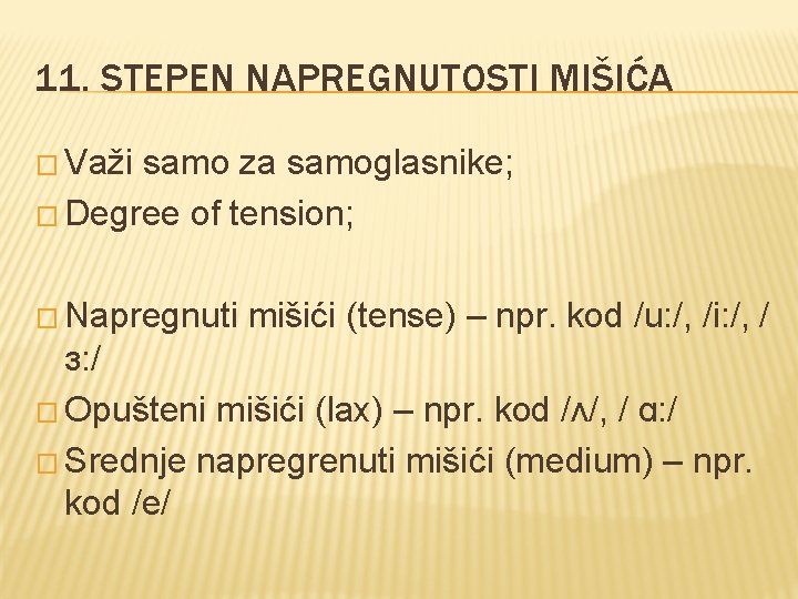 11. STEPEN NAPREGNUTOSTI MIŠIĆA � Važi samo za samoglasnike; � Degree of tension; �